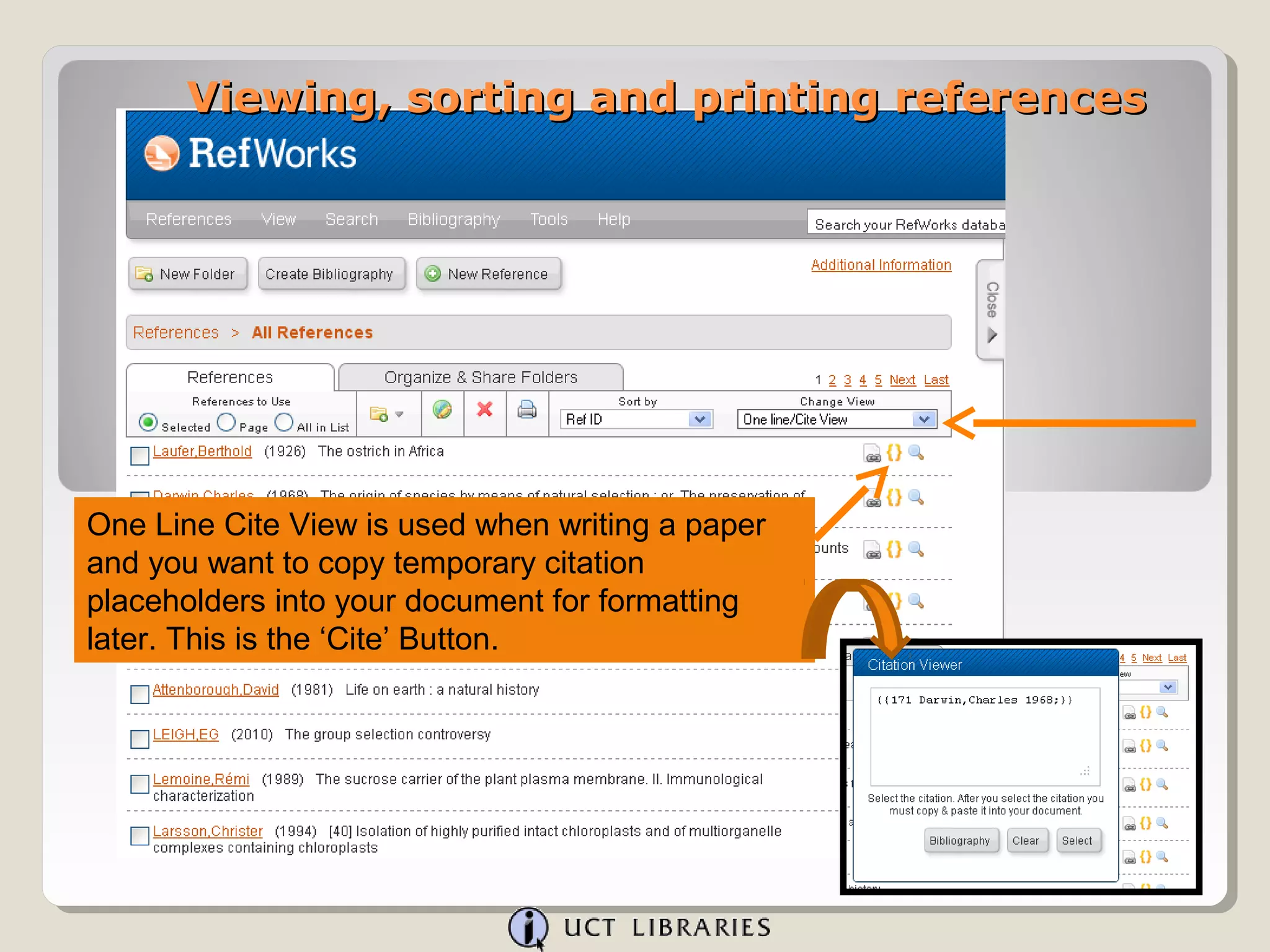 Viewing, sorting and printing references




One Line Cite View is used when writing a paper
and you want to copy temporary citation
placeholders into your document for formatting
later. This is the ‘Cite’ Button.
 