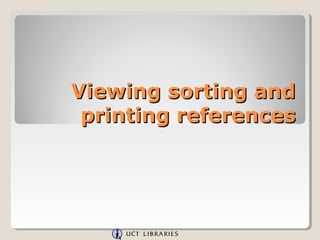 Viewing sorting and
 printing references
 