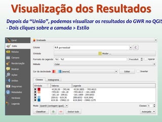 Visualização dos Resultados
Depois da “União”, podemos visualizar os resultados do GWR no QGIS
- Dois cliques sobre a camada > Estilo
 