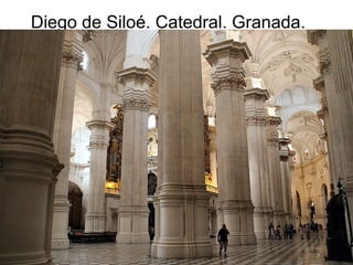 Pilar Morollón 21
Diego de Siloé. Catedral. Granada.
 