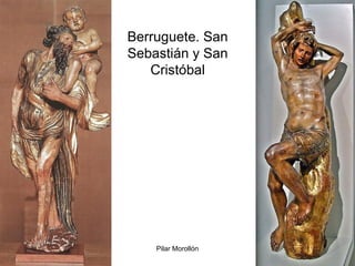Pilar Morollón 49
Berruguete. San
Sebastián y San
Cristóbal
 