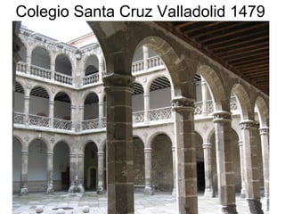 Pilar Morollón 5
Colegio Santa Cruz Valladolid 1479
 