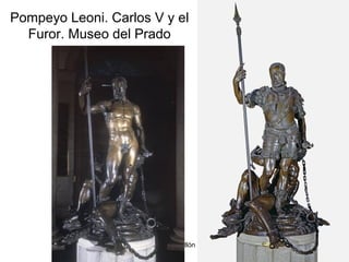 Pilar Morollón 55
Pompeyo Leoni. Carlos V y el
Furor. Museo del Prado
 