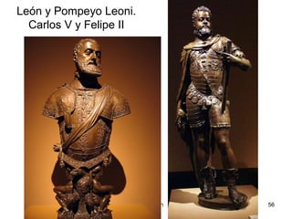 Pilar Morollón 56
León y Pompeyo Leoni.
Carlos V y Felipe II
 