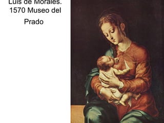Pilar Morollón 72
Luis de Morales.
1570 Museo del
Prado
 