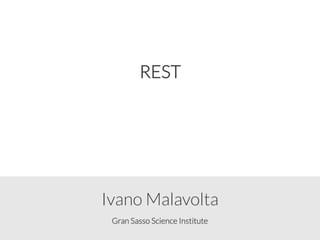Gran Sasso Science Institute
Ivano Malavolta
REST
 