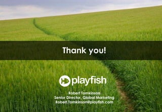 Thank you!Robert TomkinsonSenior Director, Global MarketingRobert.Tomkinson@playfish.com18