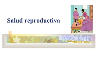 Salud reproductiva
 
