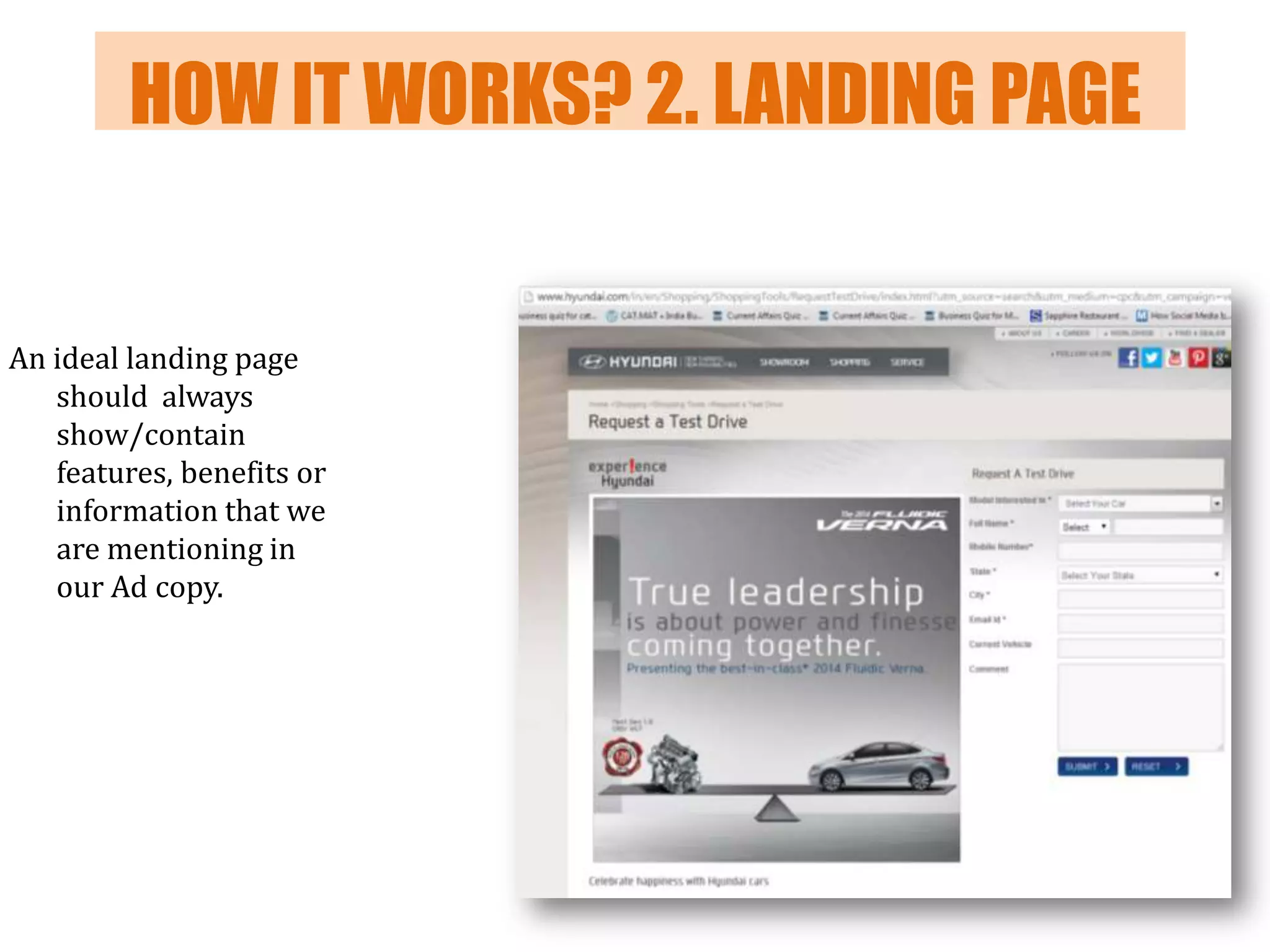 HOW IT WORKS? 2. LANDING PAGE

An ideal landing page
should always
show/contain
features, benefits or
information that we
are mentioning in
our Ad copy.

 