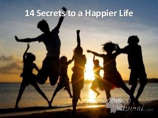 14 Secrets to a Happier Life
 