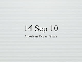 14 Sep 10
American Dream Share
 