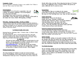 Community Centre 
Due to a cancelation Wednesday Evening is now available from 7:00pm in 
main hall. Please contact the Parish Office. 
Parish Baptisms 
Congratulation to Lee Val and we congratulate Alan and 
Caitriona Mc Donnell, Aughamore Near on his Baptism. 
Every blessing in the future. 
The Baptism course must be booked by contacting the 
Parish Office. Course take place on the third Thursday of the month in 
the Family Life Centre, Church Hill beginning at 8:00pm. 
Holy Hour - Marriage & Family - Tuesday at 7:00pm 
A weekly Eucharistic Holy Hour of led prayer continues this Tuesday beginning at 
7:00pm in Carraroe Church. The hour will be dedicated in thanksgiving for the gift of 
our families & all families. In a very special way we will be able to bring all our own 
family intentions before the Lord, asking for His intercession and blessing. All are 
welcome to come away in prayer. 
St. Michael's Family Life Centre 
Beginning Experience Information Night – 7th October at 8pm – St. Michael’s Family 
Life Centre, Church Hill. 
The Beginning Experience (BE) is a specially designed programme which helps 
separated and widowed people make a new beginning in life. It offers healing, an 
opportuni ty to appreciate ones’ goodness and above all hope for the future. Please 
contact Frances at 086-2574034 or just come along on the night. 
St . John's FC 
All teams are back training and some have already played several 
matches .Anyone interested in coaching or playing please contact 
Maeve Hayes 0877840823 or check our web site 
www.stjohnsfcsligo.com . We would like to wish the St.John's 
Senior GAA team the best of luck in the championship semi final 
on Sept 28th at 2.30pm in Markievitz park . Please Support. 
Oxfam Ireland Sligo 
The shop is looking for Volunteers to join our team in Customer 
Service, Merchandising, Stock control, Stock room, Books, Music and 
Till Operators.4 hours per week. No Experience necessary. Make new 
friends while giving your time. Please drop into the shop on 17 Grattan 
Street for an Application Form or call 071 9138913. One person can 
make a difference but it’s easier in a team. 
Samaritans 
The Samaritans Sligo are recruiting for the Autumn 
period. Please contact the center at 071-9142011 or call to 
the center at 3 The Mall Sligo from 11am - 9pm. for more information. 
Church Bookstand 
Fatima Rosary - Prayers for the Rosary 
Family Life Centre - Brochure at Bookstand 
Tobernalt Holy Well Prayer Book - Novenas for health etc 
Tobernalt History Book - The Story of the Well 
Africa- World Mission Sunday/Padre Pio and More 
Far East - The Gift of Deafness/ The Prison Visitor and More 
Various Books on Prayers and reflections. 
Parish Development & Renewal Gathering 
“The Joy of the Gospel” Does Pope Francis have a game plan? 
St. Joseph’s Hall & Abbey Community College, Boyle, Co. Roscommon. 9.30a.m. - 
4.15 p.m. Saturday October 18th, 2014. ALL WELCOME We encourage our 
parishioners to attend this special day in our diocese. Please note the date. Programme 
details will be available in our newsletter later. 
Parish Calendar 
We are currently working on our parish calendar for 2015. This year 
the calendar will reflect our parish, holy well, 50th celebrations at our 
school and some information on our new parish history. We are 
currently looking for advertising from shops in the local area or from 
those who would like to help with costs. Please contact the parish office. 
New Parish Envelopes 
We are currently working on our new Parish Envelopes for the coming 
church year which begins in November. Distributors in the various 
parish areas should notify changes to the parish office before mid- 
October. Sincere thanks to our distributor in Greenfort who have 
updated our census. 
 