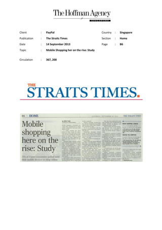 Client : PayPal Country : Singapore
Publication : The Straits Times Section : Home
Date : 14 September 2013 Page : B6
Topic : Mobile Shopping her on the rise: Study
Circulation : 367, 200
 