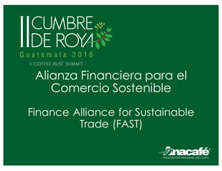 Alianza Financiera para el
Comercio Sostenible
Finance Alliance for Sustainable
Trade (FAST)
 