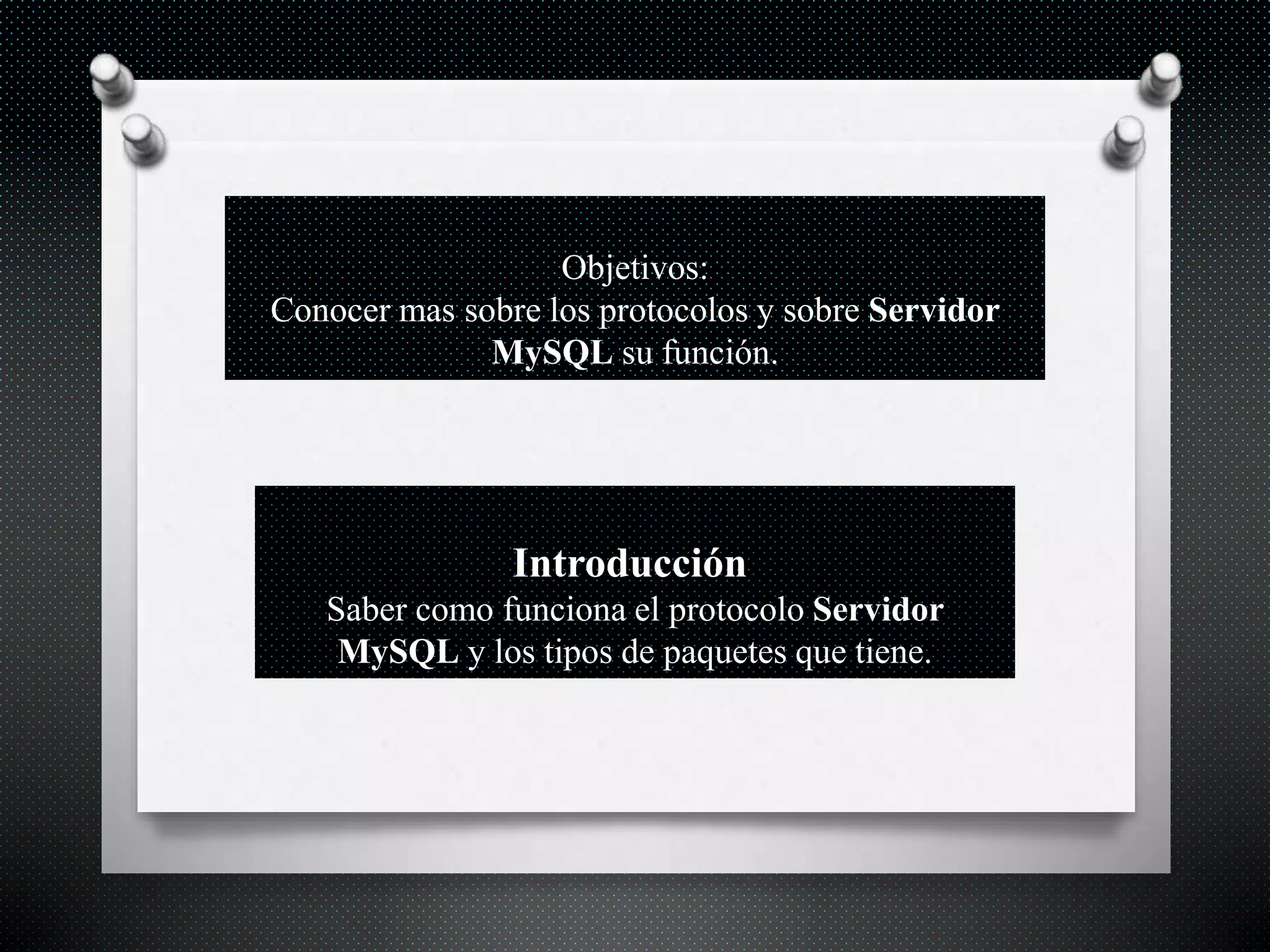 Objetivos:
Conocer mas sobre los protocolos y sobre Servidor
MySQL su función.
Introducción
Saber como funciona el protocolo Servidor
MySQL y los tipos de paquetes que tiene.