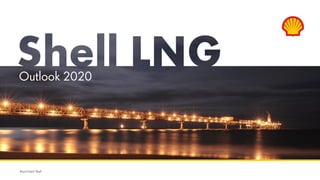 Royal Dutch Shell
Outlook 2020
 
