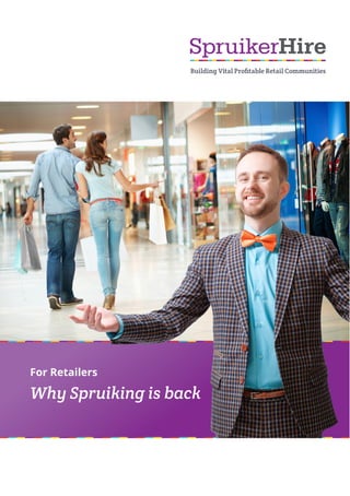 For Retailers
Why Spruiking is back
 