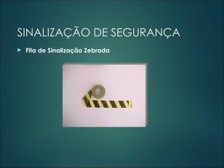SINALIZAÇÃO DE SEGURANÇA
 Fita de Sinalização Zebrada
 