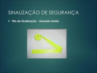 SINALIZAÇÃO DE SEGURANÇA
 Fita de Sinalização - Amarelo Limão
 