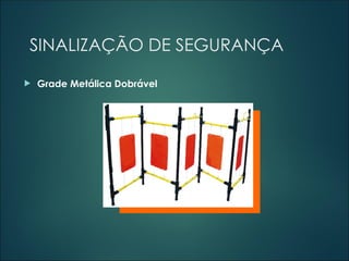 SINALIZAÇÃO DE SEGURANÇA
 Grade Metálica Dobrável
 