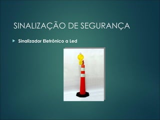SINALIZAÇÃO DE SEGURANÇA
 Sinalizador Eletrônico a Led
 