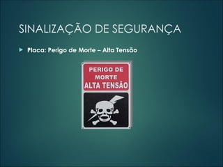 SINALIZAÇÃO DE SEGURANÇA
 Placa: Perigo de Morte – Alta Tensão
 