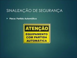 SINALIZAÇÃO DE SEGURANÇA
 Placa: Partida Automática
 