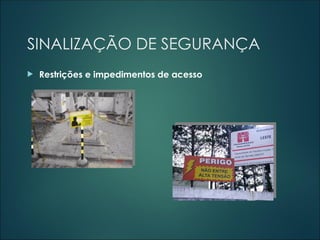 SINALIZAÇÃO DE SEGURANÇA
 Restrições e impedimentos de acesso
 