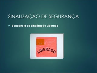 SINALIZAÇÃO DE SEGURANÇA
 Bandeirola de Sinalização Liberado
XpTe
 
