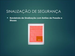 SINALIZAÇÃO DE SEGURANÇA
 Bandeirola de Sinalização com Botões de Pressão e
Ilhoses
XpTe
 