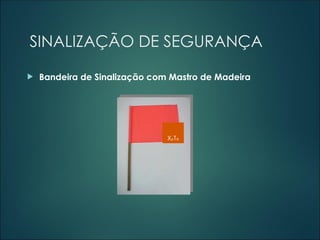 SINALIZAÇÃO DE SEGURANÇA
 Bandeira de Sinalização com Mastro de Madeira
XpTe
 