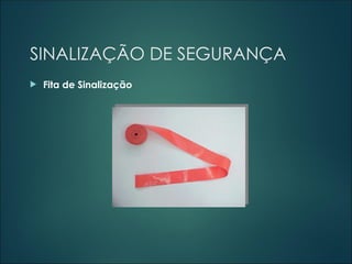 SINALIZAÇÃO DE SEGURANÇA
 Fita de Sinalização
 