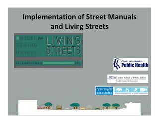 Implementa)on	
  of	
  Street	
  Manuals	
  
       and	
  Living	
  Streets	
  
 