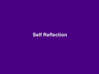 Self Reflection
 