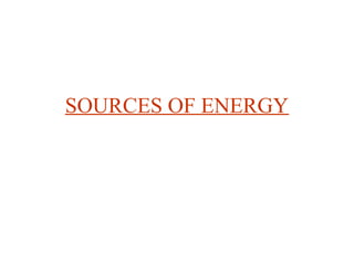 SOURCES OF ENERGY
 