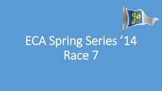 ECA Spring Series ’14
Race 7
 