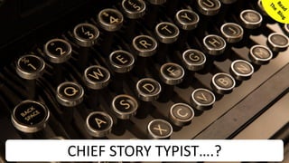 6© SmoothApps 2017 | SmoothApps | Blog | Training | Newsletter | Twitter | LinkedIn | Facebook | Google+
CHIEF STORY TYPIST….?
 