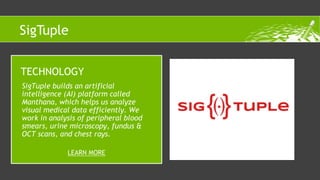 SigTuple builds an artificial
intelligence (AI) platform called
Manthana, which helps us analyze
visual medical data effic...
