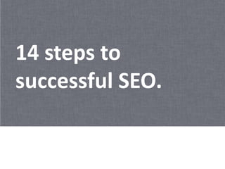 14 steps to
successful SEO.
 