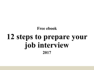 Free ebook
12 steps to prepare your
job interview
2017
 