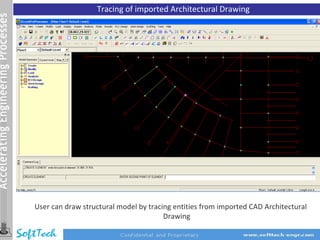 Tracing of imported Architectural Drawing




User can draw structural model by tracing entities from imported CAD Architectural
                                       Drawing
 