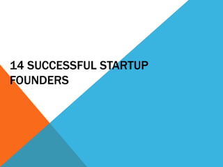 14 SUCCESSFUL STARTUP
FOUNDERS
 