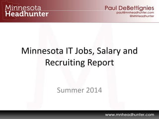 Minnesota IT Jobs, Salary and
Recruiting Report
Summer 2014
 