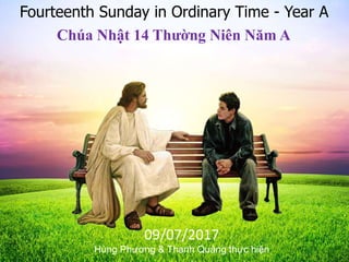 Fourteenth Sunday in Ordinary Time - Year A
Chúa Nhật 14 Thường Niên Năm A
09/07/2017
Hùng Phương & Thanh Quảng thực hiện
 