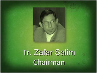 Tr.  Zafar Salim Chairman 
