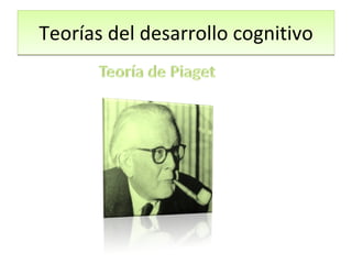 Teorías del desarrollo cognitivo 