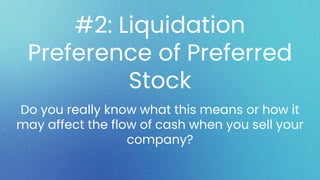 Join the conversation using #VCterms
#2: Liquidation
Preference of Preferred
Stock
Do you really know what this means or h...