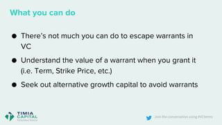Join the conversation using #VCterms
What you can do
● There’s not much you can do to escape warrants in
VC
● Understand t...