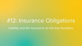 Join the conversation using #VCterms
#12: Insurance Obligations
Liability and life insurance on the key founders.
 