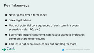 Join the conversation using #VCterms
Key Takeaways
● Never gloss over a term sheet
● Seek legal advice
● Map out potential...